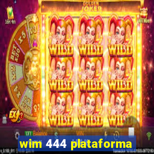 wim 444 plataforma